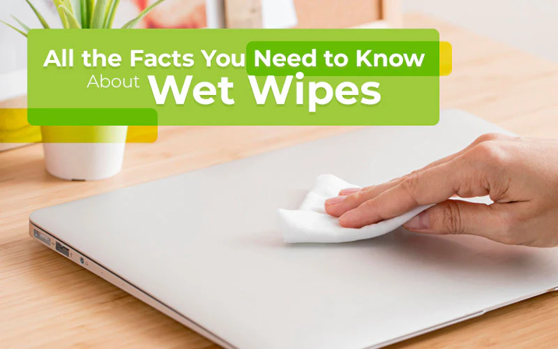 Do you still dare to say that you know about wet wipes